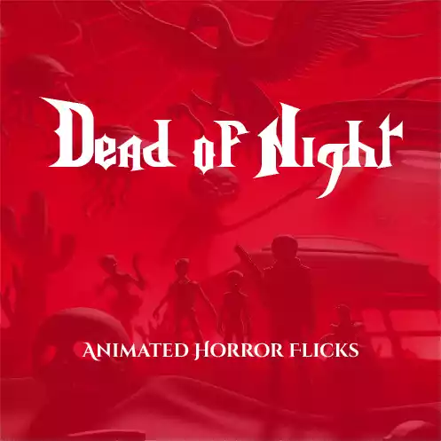 Dead of Night - Animated Horror Flicks
